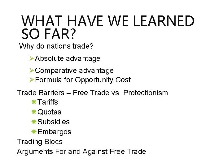 WHAT HAVE WE LEARNED SO FAR? Why do nations trade? ØAbsolute advantage ØComparative advantage