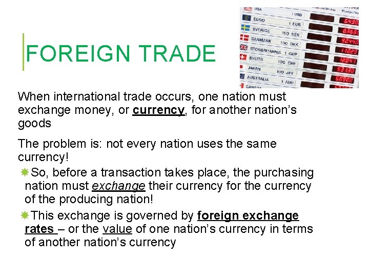 FOREIGN TRADE When international trade occurs, one nation must exchange money, or currency, for