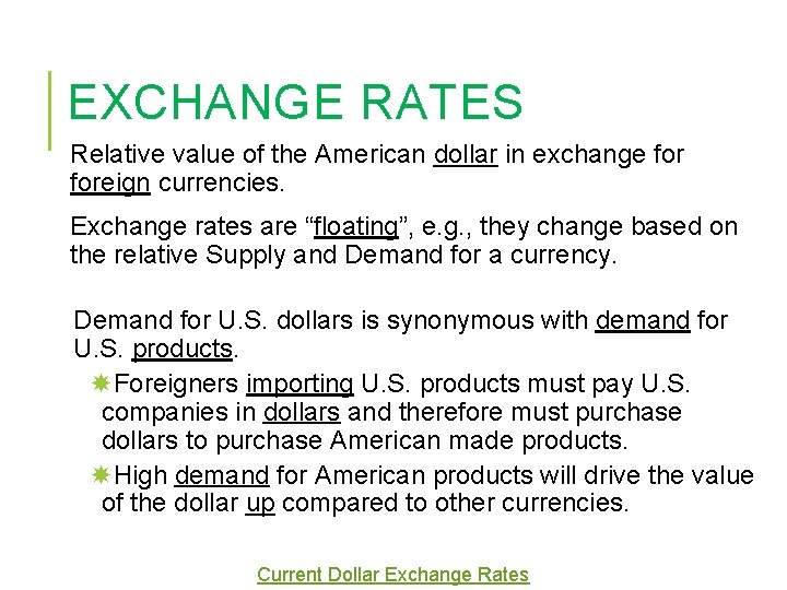 EXCHANGE RATES Relative value of the American dollar in exchange foreign currencies. Exchange rates