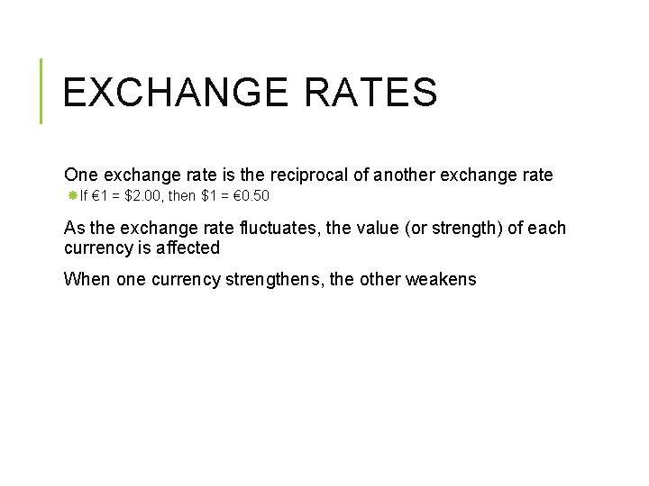 EXCHANGE RATES One exchange rate is the reciprocal of another exchange rate If €