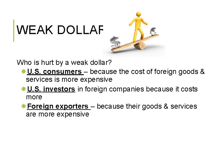 WEAK DOLLAR Who is hurt by a weak dollar? U. S. consumers – because