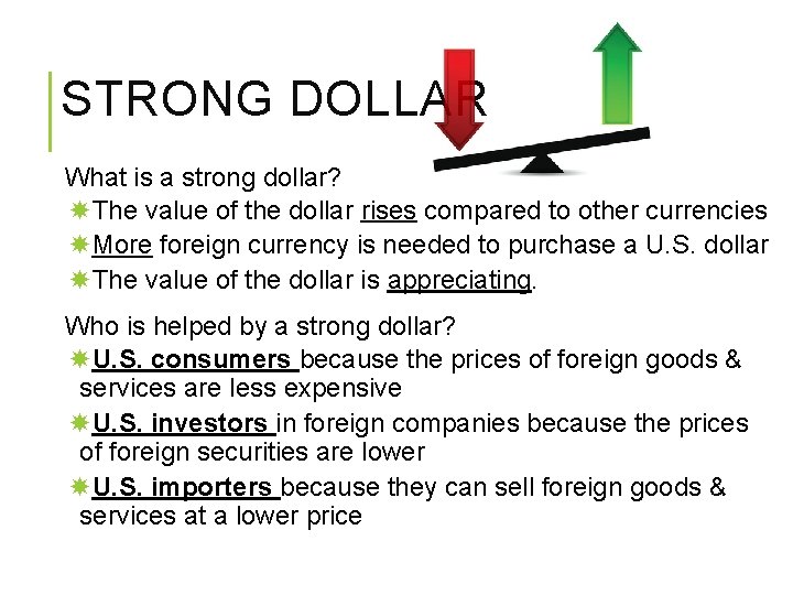 STRONG DOLLAR What is a strong dollar? The value of the dollar rises compared