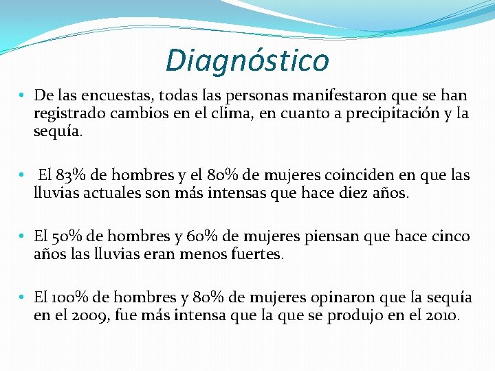 Diagnóstico • De las encuestas, todas las personas manifestaron que se han registrado cambios