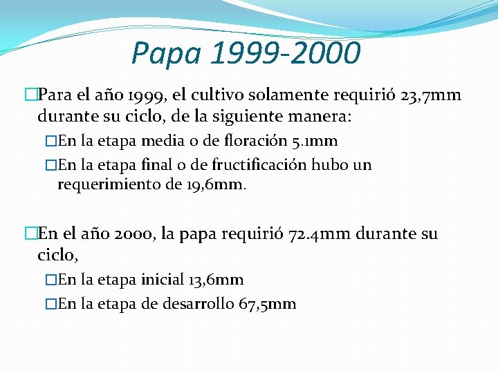 Papa 1999 -2000 �Para el año 1999, el cultivo solamente requirió 23, 7 mm