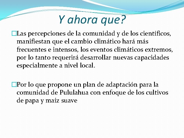 Y ahora que? �Las percepciones de la comunidad y de los científicos, manifiestan que