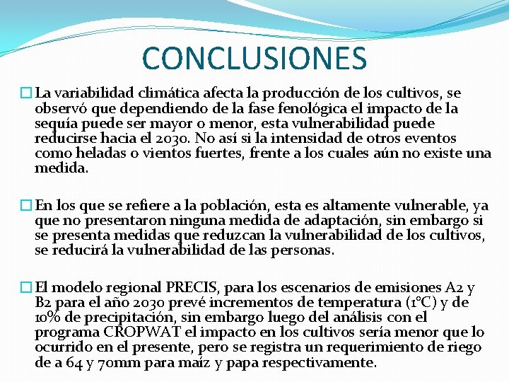 CONCLUSIONES �La variabilidad climática afecta la producción de los cultivos, se observó que dependiendo