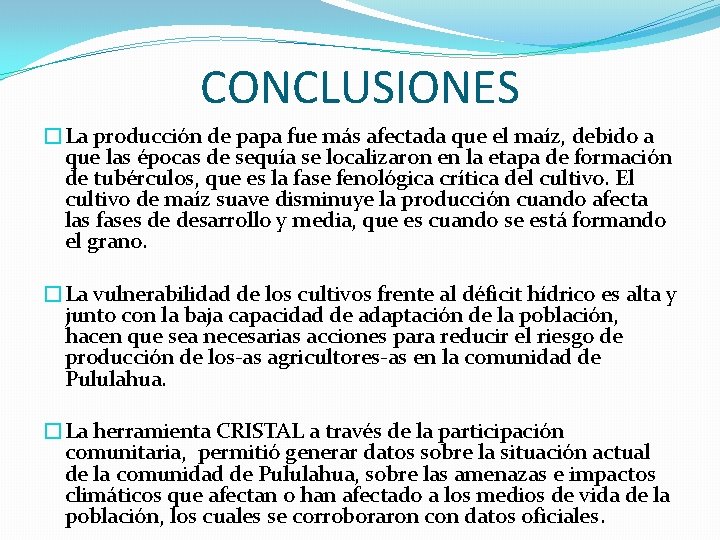 CONCLUSIONES �La producción de papa fue más afectada que el maíz, debido a que