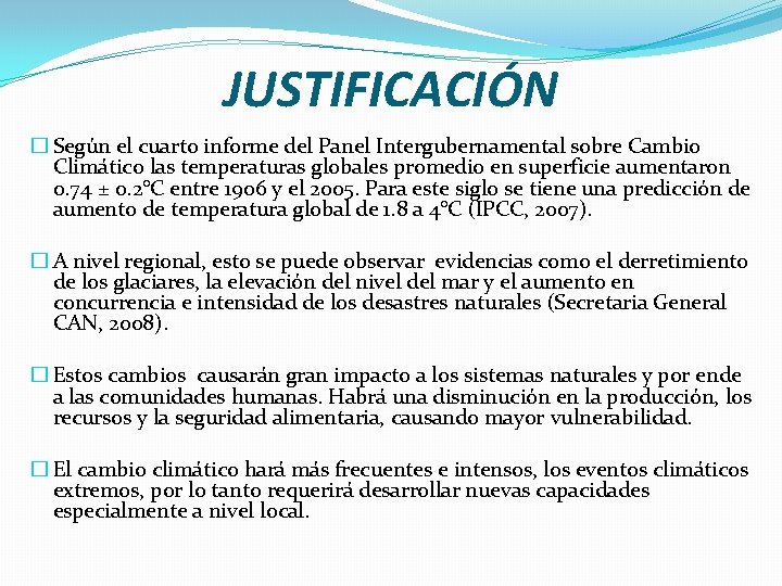 JUSTIFICACIÓN � Según el cuarto informe del Panel Intergubernamental sobre Cambio Climático las temperaturas