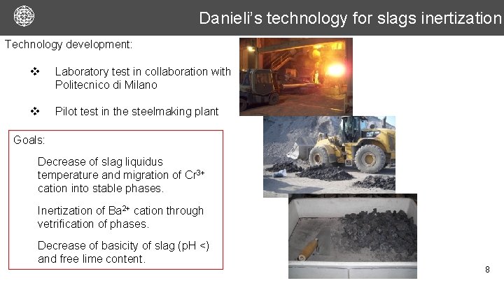 Danieli’s technology for slags inertization Technology development: v Laboratory test in collaboration with Politecnico