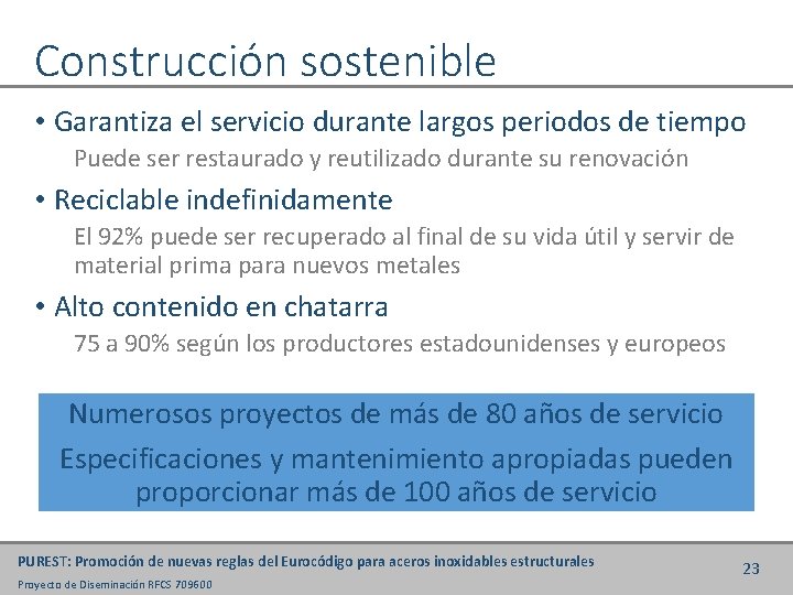 Construcción sostenible • Garantiza el servicio durante largos periodos de tiempo Puede ser restaurado