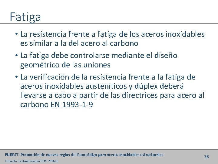 Fatiga • La resistencia frente a fatiga de los aceros inoxidables es similar a