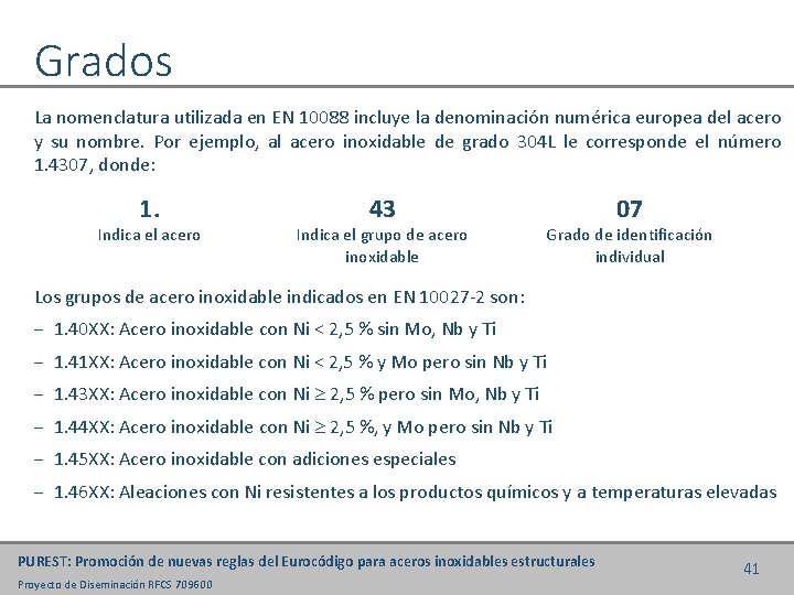 Grados La nomenclatura utilizada en EN 10088 incluye la denominación numérica europea del acero