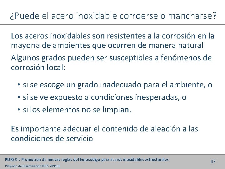 ¿Puede el acero inoxidable corroerse o mancharse? Los aceros inoxidables son resistentes a la