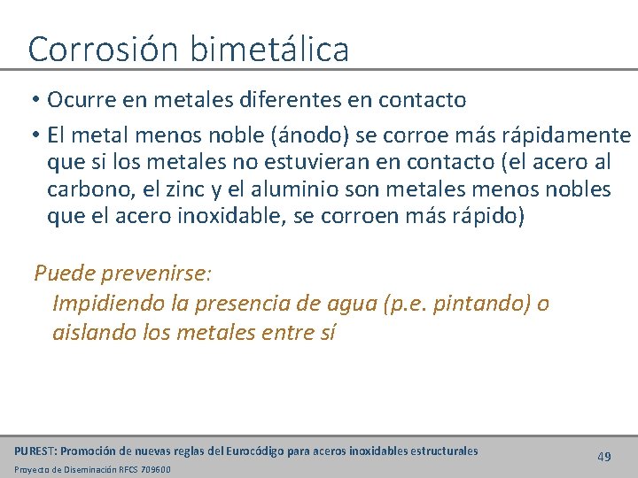 Corrosión bimetálica • Ocurre en metales diferentes en contacto • El metal menos noble