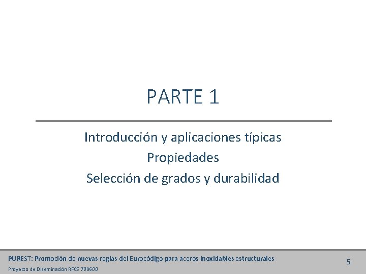 PARTE 1 Introducción y aplicaciones típicas Propiedades Selección de grados y durabilidad PUREST: Promoción