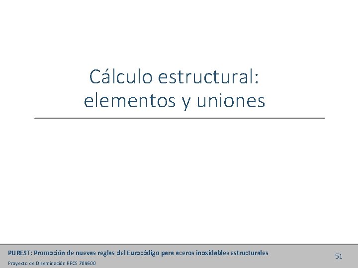 Cálculo estructural: elementos y uniones PUREST: Promoción de nuevas reglas del Eurocódigo para aceros