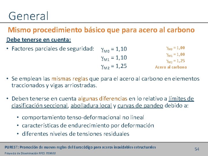 General Mismo procedimiento básico que para acero al carbono Debe tenerse en cuenta: •