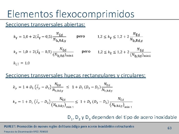 Elementos flexocomprimidos Secciones transversales abiertas: pero Secciones transversales huecas rectangulares y circulares: D 1,