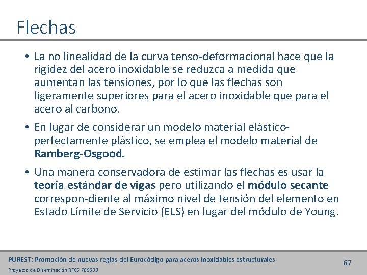 Flechas • La no linealidad de la curva tenso-deformacional hace que la rigidez del