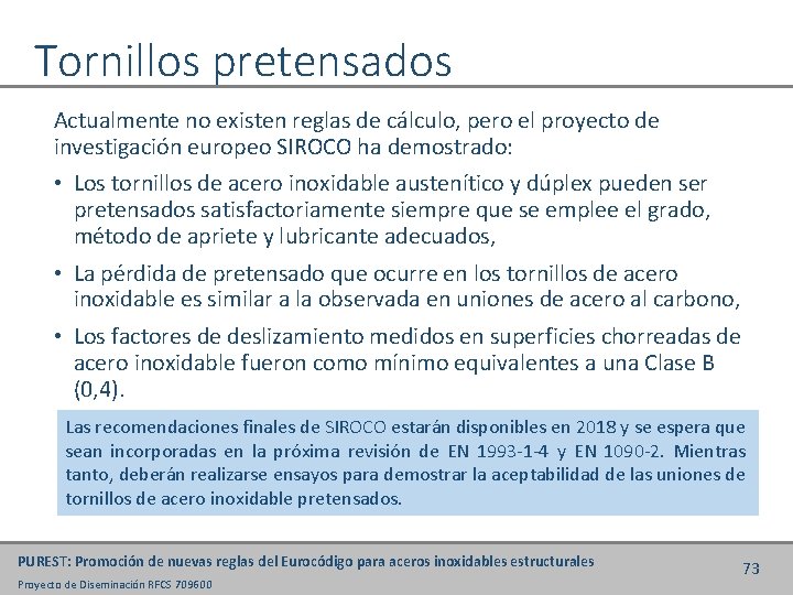 Tornillos pretensados Actualmente no existen reglas de cálculo, pero el proyecto de investigación europeo
