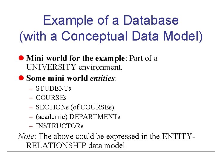 Example of a Database (with a Conceptual Data Model) l Mini-world for the example: