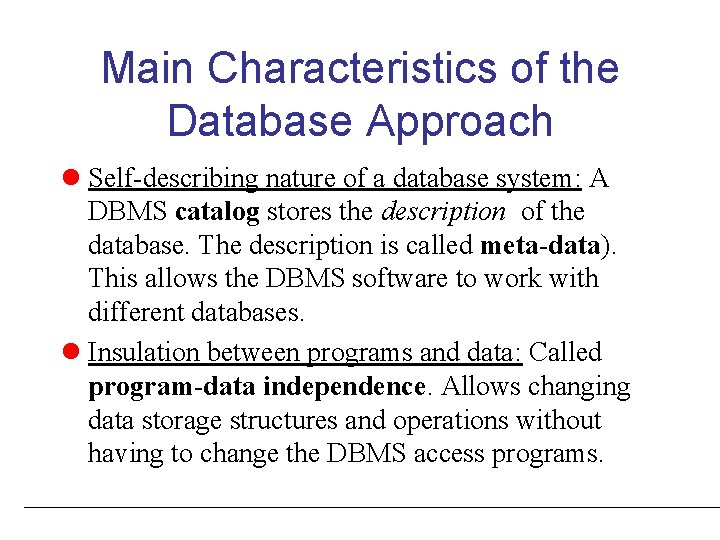 Main Characteristics of the Database Approach l Self-describing nature of a database system: A