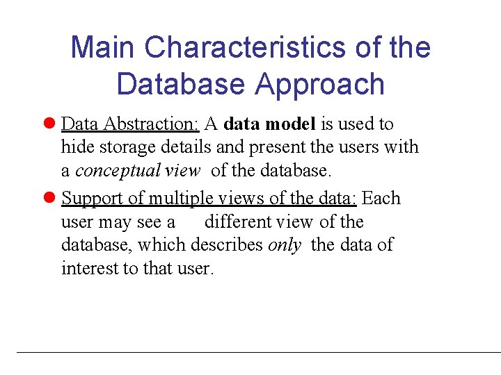 Main Characteristics of the Database Approach l Data Abstraction: A data model is used