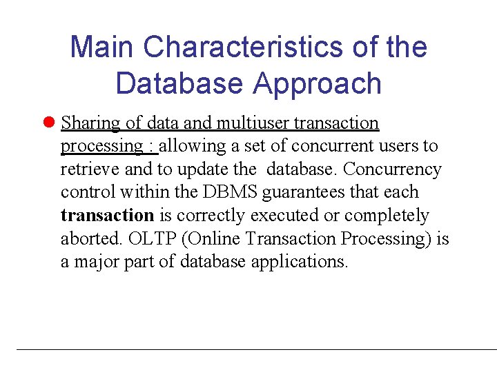 Main Characteristics of the Database Approach l Sharing of data and multiuser transaction processing