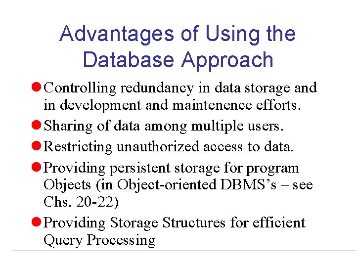 Advantages of Using the Database Approach l Controlling redundancy in data storage and in