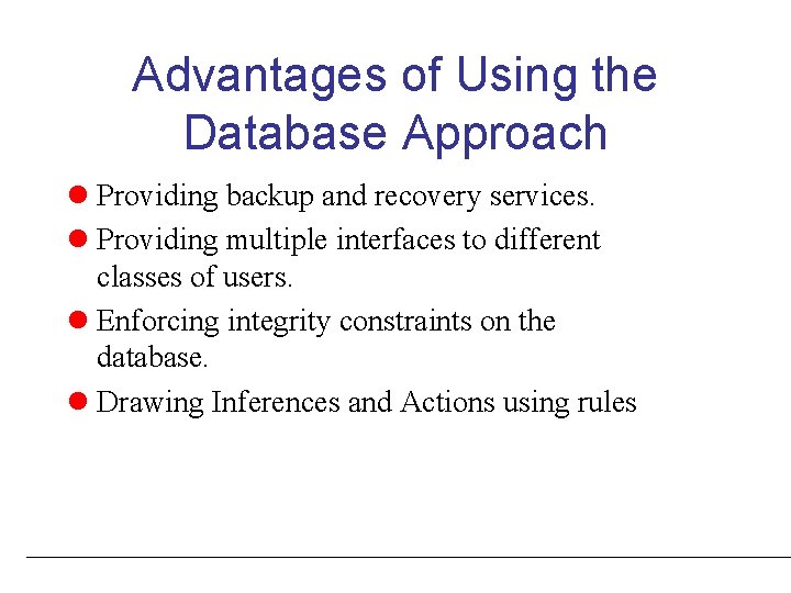 Advantages of Using the Database Approach l Providing backup and recovery services. l Providing