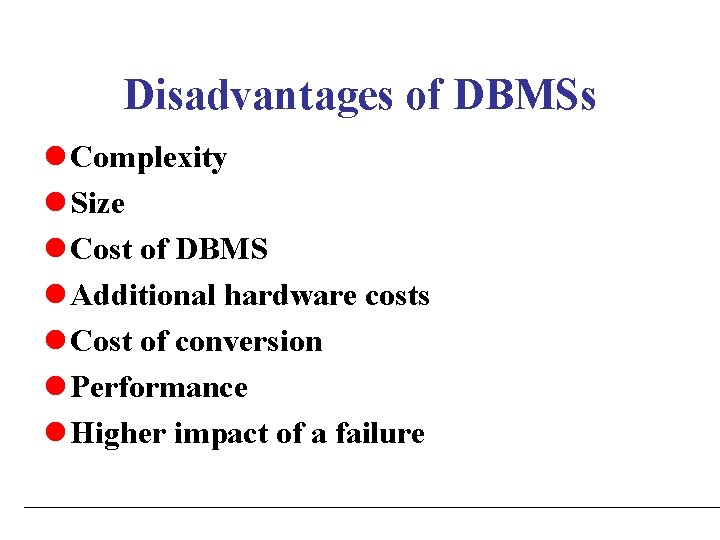 Disadvantages of DBMSs l Complexity l Size l Cost of DBMS l Additional hardware