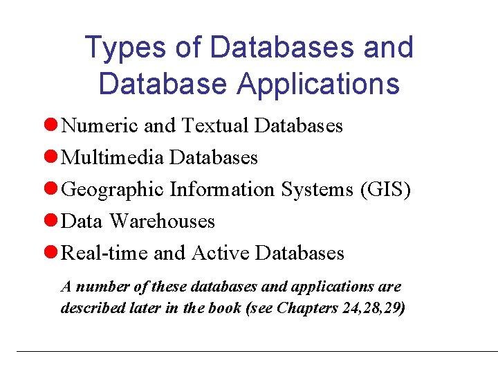 Types of Databases and Database Applications l Numeric and Textual Databases l Multimedia Databases