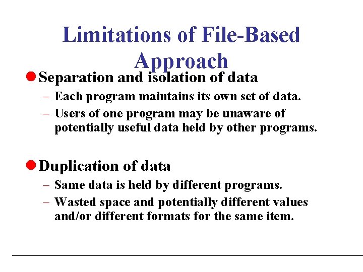 Limitations of File-Based Approach l Separation and isolation of data – Each program maintains