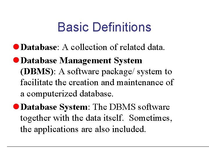 Basic Definitions l Database: A collection of related data. l Database Management System (DBMS):