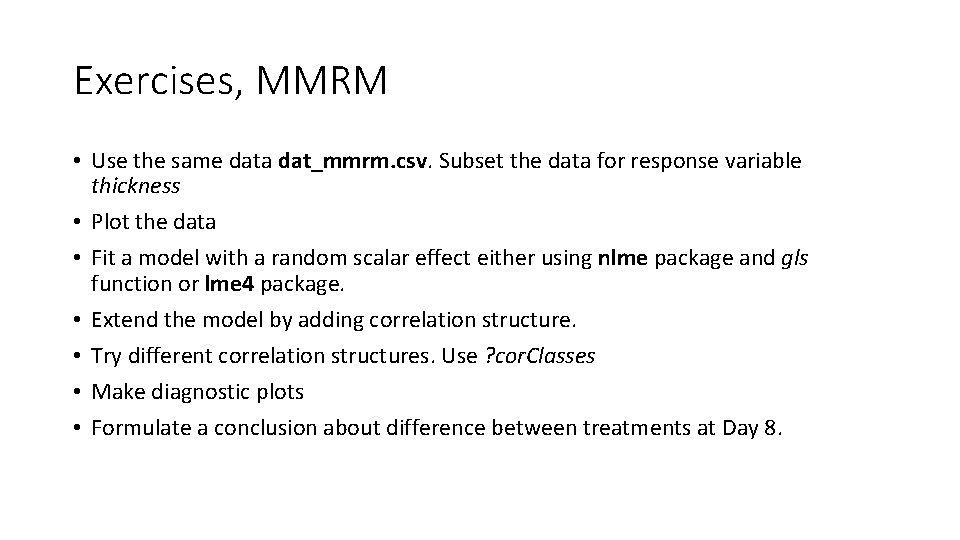 Exercises, MMRM • Use the same data dat_mmrm. csv. Subset the data for response