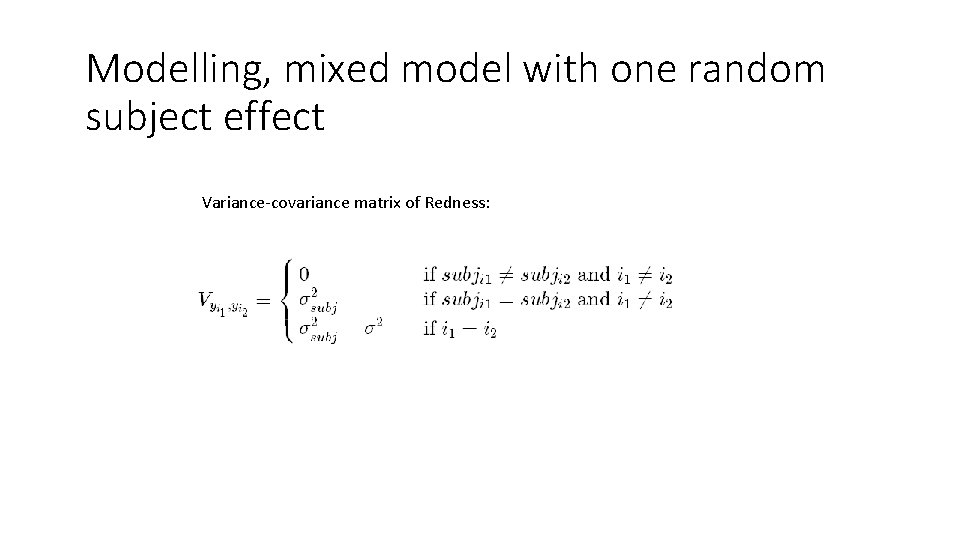 Modelling, mixed model with one random subject effect Variance-covariance matrix of Redness: 