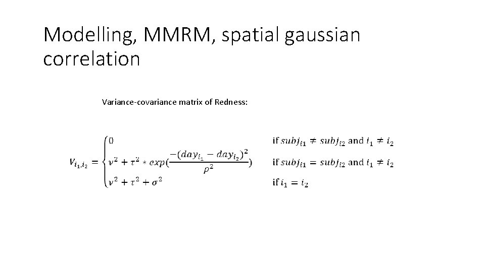 Modelling, MMRM, spatial gaussian correlation Variance-covariance matrix of Redness: 