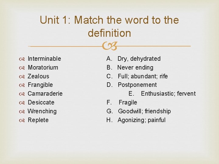 Unit 1: Match the word to the definition Interminable Moratorium Zealous Frangible Camaraderie Desiccate