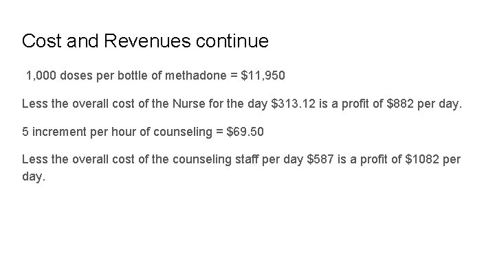 Cost and Revenues continue 1, 000 doses per bottle of methadone = $11, 950