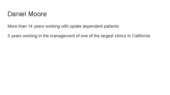 Daniel Moore More than 14 years working with opiate dependent patients 5 years working