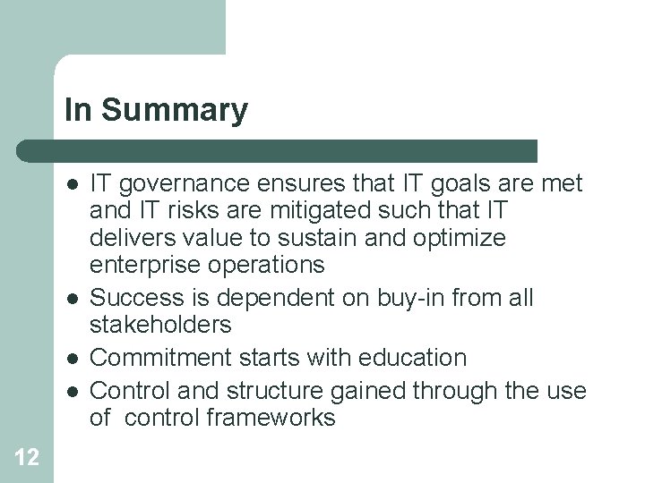 In Summary l l 12 IT governance ensures that IT goals are met and