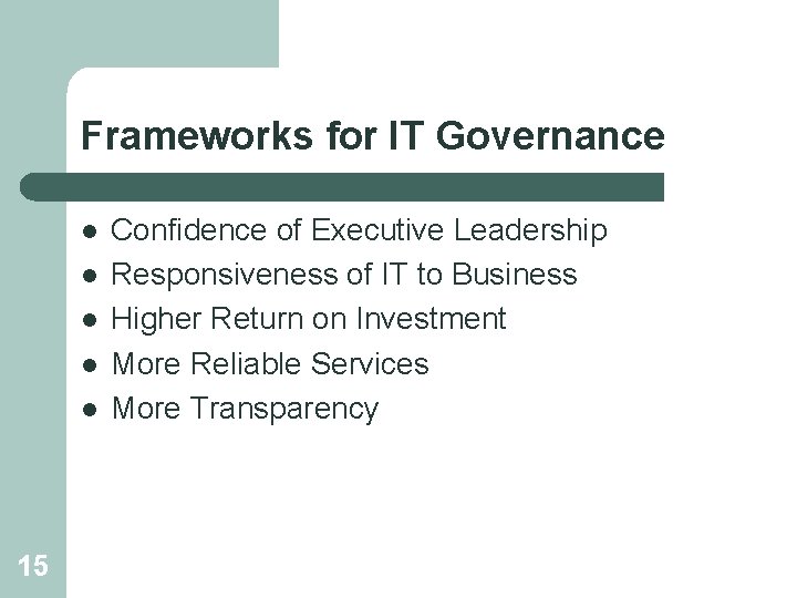 Frameworks for IT Governance l l l 15 Confidence of Executive Leadership Responsiveness of