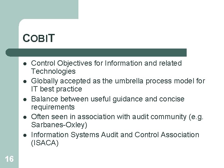 COBIT l l l 16 Control Objectives for Information and related Technologies Globally accepted