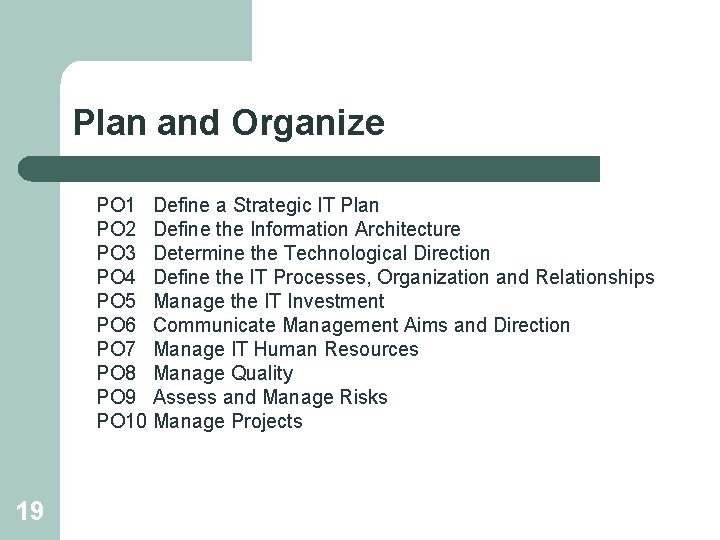 Plan and Organize PO 1 Define a Strategic IT Plan PO 2 Define the