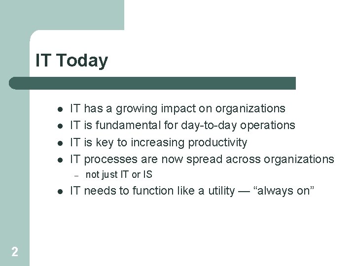 IT Today l l IT has a growing impact on organizations IT is fundamental