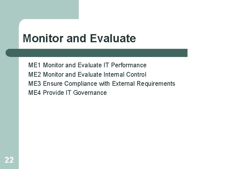 Monitor and Evaluate ME 1 Monitor and Evaluate IT Performance ME 2 Monitor and