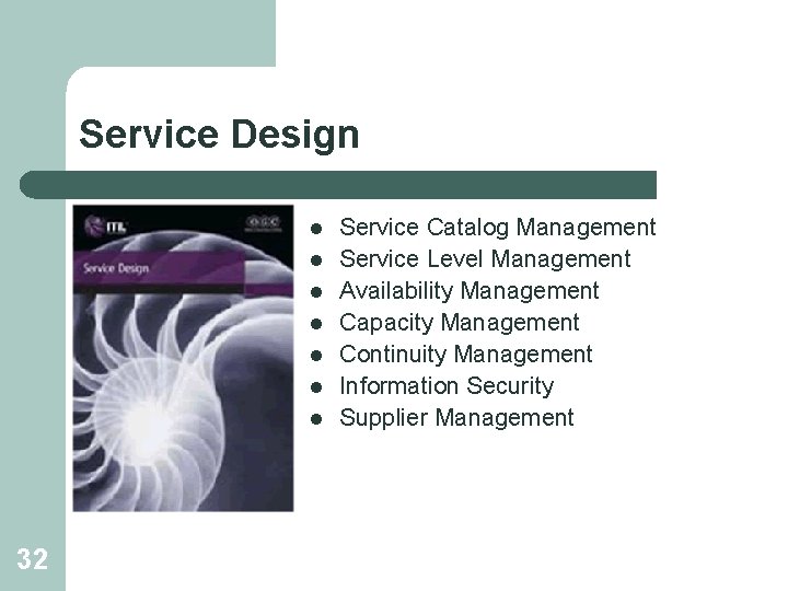 Service Design l l l l 32 Service Catalog Management Service Level Management Availability