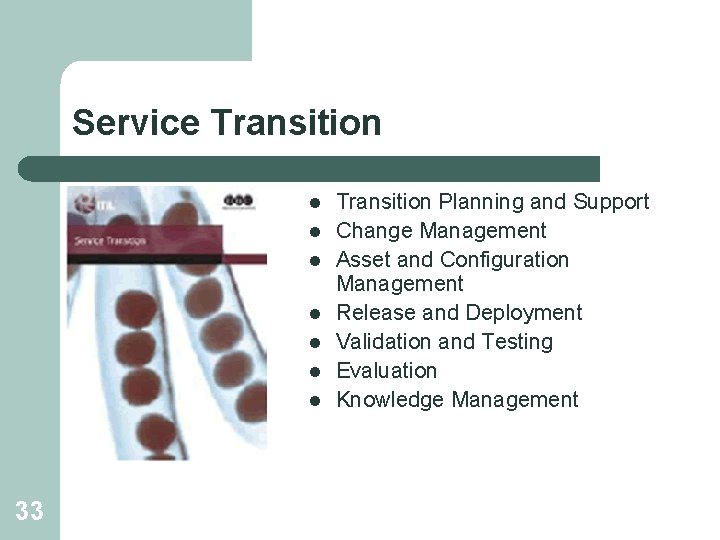 Service Transition l l l l 33 Transition Planning and Support Change Management Asset