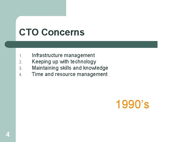 CTO Concerns 1. 2. 3. 4. Infrastructure management Keeping up with technology Maintaining skills