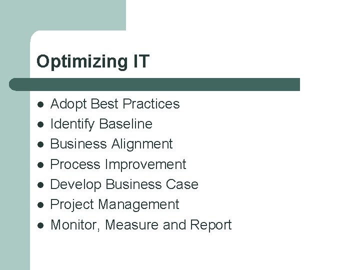 Optimizing IT l l l l Adopt Best Practices Identify Baseline Business Alignment Process